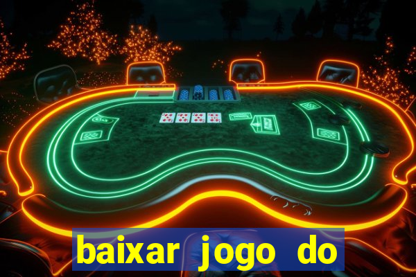 baixar jogo do tigrinho para ganhar dinheiro